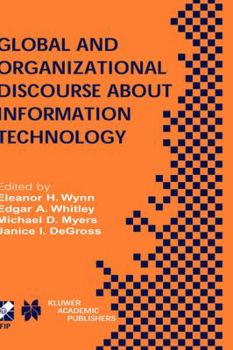 Hardcover Global and Organizational Discourse about Information Technology: Ifip Tc8 / Wg8.2 Working Conference on Global and Organizational Discourse about Inf Book