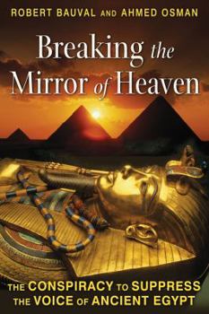 Paperback Breaking the Mirror of Heaven: The Conspiracy to Suppress the Voice of Ancient Egypt Book