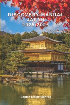 Paperback Discovery manual Japan 2025/2026: Exploring Japan Hidden Gems and Local Secrets (Unmissable Attractions, Ancient Towns, Where to Eat, Stay, and Planni Book