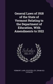Hardcover General Laws of 1918 of the State of Vermont Relating to the Department of Education, With Amendments to 1922 Book