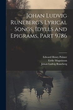 Paperback Johan Ludvig Runeberg's Lyrical Songs, Idylls and Epigrams, Part 9786 Book