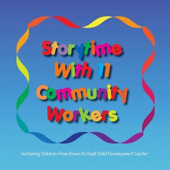 Paperback Storytime with 11 Community Workers: Featuring Children from Dawn to Dusk Child Development Center Book