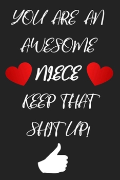 You Are An Awesome Niece Keep That Shit Up !: Blank Lined Notebook (6x9, 110 PAges), gift for niece from aunt, funny gift For Your Niece