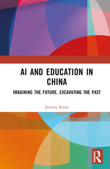Hardcover AI and Education in China: Imagining the Future, Excavating the Past Book