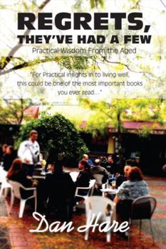 Paperback Regrets, They've Had a Few: Practical Wisdom from the Aged Book