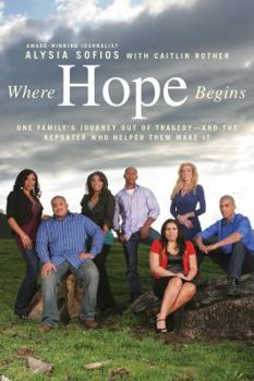 Hardcover Where Hope Begins: One Family's Journey Out of Tragedy-And the Reporter Who Helped Them Make It Book