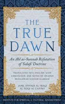 Paperback The True Dawn: An Ahl as-Sunnah Refutation of 'Salafi' Doctrine Book