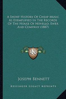 Paperback A Short History Of Cheap Music As Exemplified In The Records Of The House Of Novello, Ewer And Company (1887) Book