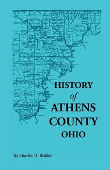 History of Athens County, Ohio, and Incidentally of the Ohio Land Company and the First Settlement of the State at Marietta, With Personal and Biographical Sketches of the Early Settlers, Narratives o
