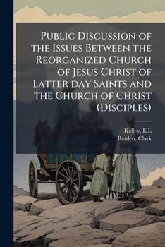 Paperback Public Discussion of the Issues Between the Reorganized Church of Jesus Christ of Latter day Saints and the Church of Christ (Disciples) Book