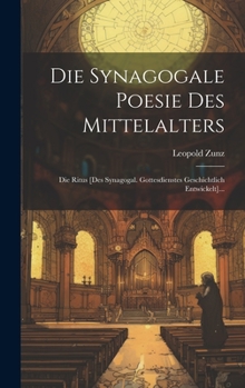 Hardcover Die Synagogale Poesie Des Mittelalters: Die Ritus [des Synagogal. Gottesdienstes Geschichtlich Entwickelt]... [German] Book