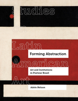 Hardcover Forming Abstraction: Art and Institutions in Postwar Brazil Volume 5 Book