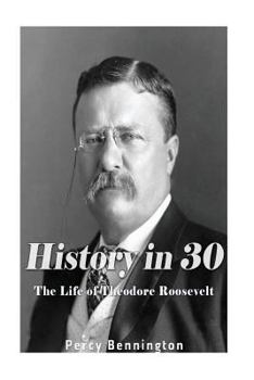 Paperback History in 30: The Life of Theodore Roosevelt Book