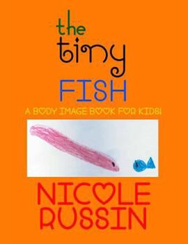 Paperback The Tiny Fish: A Body Image Book for Kids! Book