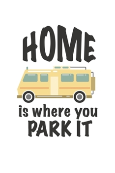 Paperback Home is where you park it: Camping I Outdoor I RV Camping I Motorhome Book