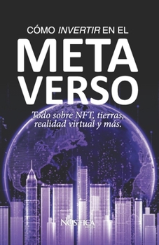 CÓMO INVERTIR EN EL METAVERSO: Todo sobre NFT, tierras, realidad virtual y más.