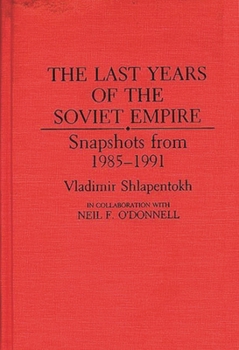 Hardcover The Last Years of the Soviet Empire: Snapshots from 1985-1991 Book