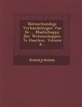 Paperback Natuurkundige Verhandelingen Van de ... Maatschappy Der Wetenschappen Te Haarlem, Volume 8... [Dutch] Book