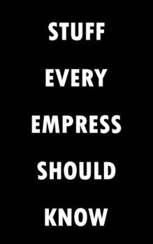 STUFF EVERY EMPRESS SHOULD KNOW NOTEBOOK (STUFF YOU SHOULD KNOW): Lined Notebook / Journal Gift, 100 Pages, 5x8, Soft Cover, Matte Finish