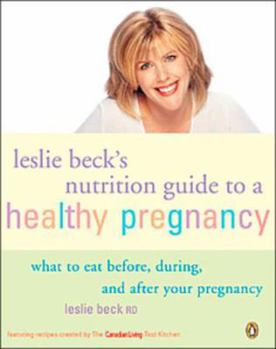 Paperback Leslie Becks Nutrition Guide to a Healthy Pregnancy: What to Eat Before During and After Your Pregnancy Book