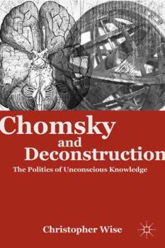 Hardcover Chomsky and Deconstruction: The Politics of Unconscious Knowledge Book