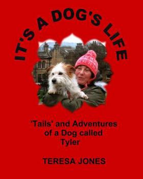 Paperback It's a Dog's Life: 'Tails' and Adventures of a Dog Called Tyler Book