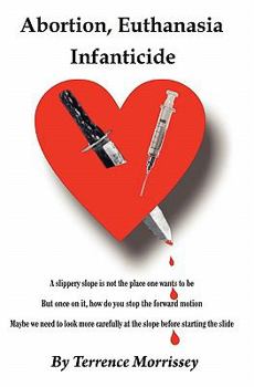 Paperback Abortion, Euthanasia and Infanticide: A Slippery Slope Book