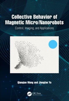 Hardcover Collective Behavior of Magnetic Micro/Nanorobots: Control, Imaging, and Applications Book