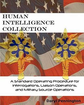 Paperback Human Intelligence Collection: A Standard Operating Procedure for Interrogation Operations, Liason Operations, and Military Source Operations Book
