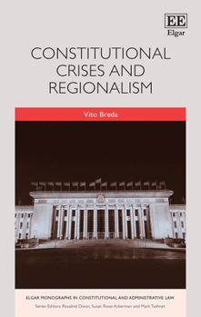 Hardcover Constitutional Crises and Regionalism (Elgar Monographs in Constitutional and Administrative Law) Book
