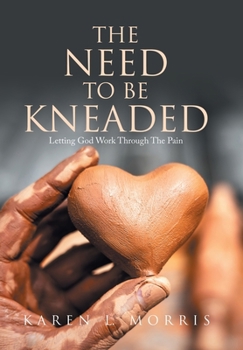 The Need to be Kneaded: Letting God Work Through The Pain