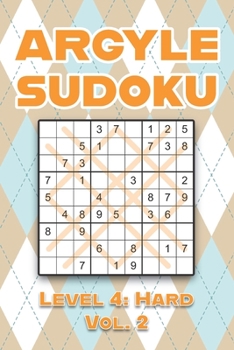 Paperback Argyle Sudoku Level 4: Hard Vol. 2: Play Argyle Sudoku 9x9 Nine Numbers Grid With Solutions Hard Level Volumes 1-40 Sudoku Cross Sums Variation Travel Book