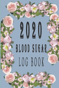 2020 Blood Sugar log book: Blood Sugar Log Book,Glucose Tracker, Simple Tracking Journal with NOTES, Breakfast, Lunch, Dinner, Bed Before & After Tracking