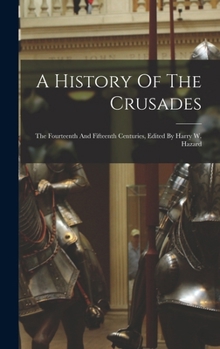 Hardcover A History Of The Crusades: The Fourteenth And Fifteenth Centuries, Edited By Harry W. Hazard Book
