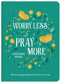 Paperback Worry Less, Pray More Devotional Journal: 180 Encouraging Readings for Anxiety-Free Living Book