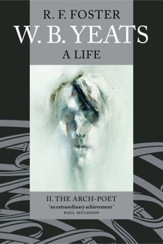 W.B. Yeats, A Life: The Arch-Poet, 1915-1939 - Book #2 of the W.B. Yeats, A Life