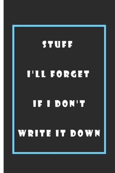Paperback Stuff I'll Forget If I don't Write it Down Notebook: Lined Notebook / Journal Gift, 110 Pages, 6x9, Soft Cover, Matte Finish Book