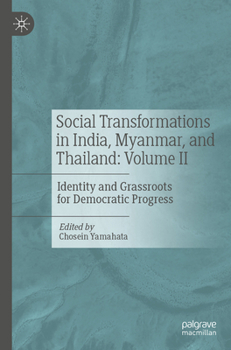 Paperback Social Transformations in India, Myanmar, and Thailand: Volume II: Identity and Grassroots for Democratic Progress Book