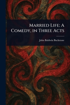 Paperback Married Life: A Comedy, in Three Acts Book