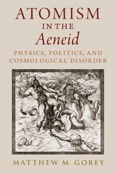 Hardcover Atomism in the Aeneid: Physics, Politics, and Cosmological Disorder Book