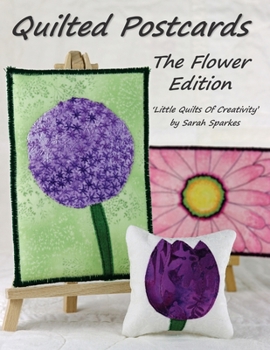 Paperback Quilted Postcards The Flower Edition: Little Quilts Of Creativity Book