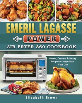 Paperback Emeril Lagasse Power Air Fryer 360 Cookbook: Newest, Creative & Savory Recipes to Jump-Start Your Day Book