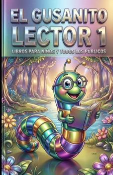 El gusanito lector 1: Libros para niños y todos los públicos (Spanish Edition)