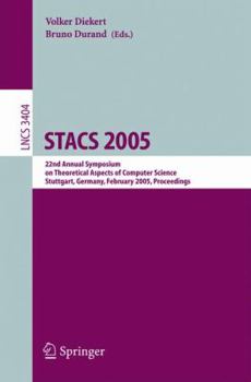 Stacs 2005: 22nd Annual Symposium on Theoretical Aspects of Computer Science, Stuttgart, Germany, February 24-26, 2004, Proceedings