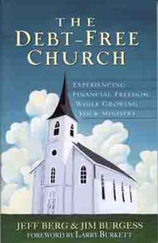 Paperback The Debt-Free Church: Experiencing Financial Freedom While Growing Your Ministry Book