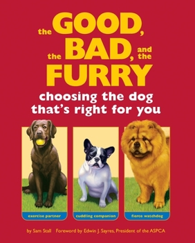Paperback The Good, the Bad, and the Furry: Choosing the Dog That's Right for You Book