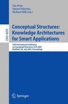 Paperback Conceptual Structures: Knowledge Architectures for Smart Applications: 15th International Conference on Conceptual Structures, Iccs 2007, Sheffield, U Book