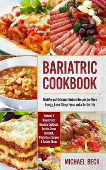 Paperback Bariatric Cookbook: Healthy and Delicious Modern Recipes for More Energy, Laser Sharp Focus and a Better Life (Contains 4 Manuscripts: Bar Book