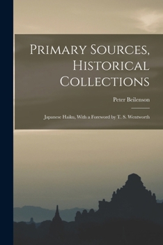 Paperback Primary Sources, Historical Collections: Japanese Haiku, With a Foreword by T. S. Wentworth Book