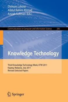 Paperback Knowledge Technology: Third Knowledge Technology Week, Ktw 2011, Kajang, Malaysia, July 18-22, 2011. Revised Selected Papers Book